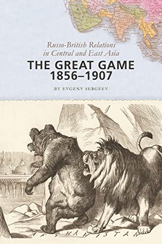 The Great Game, 1856–1907: Russo-British Relations In Central And East Asia