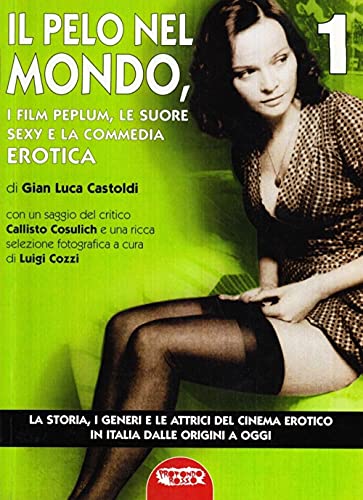 Il Cinema Erotico Italiano Dalle Origini A Oggi. Il Pelo Nel Mondo (Vol. 1)