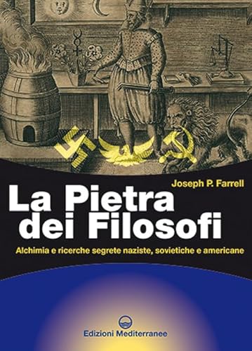 La Pietra Dei Filosofi. Alchimia E Ricerche Segrete Naziste, Sovietiche E Americane