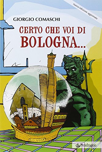 Certo Che Voi Di Bologna...