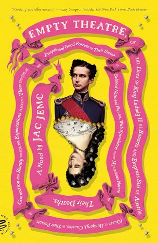 Empty Theatre: A Novel: Or The Lives Of King Ludwig Ii Of Bavaria And Empress Sisi Of Austria Queen Of Hungary, Cousins, In Their Pursuit Of ... Fortu