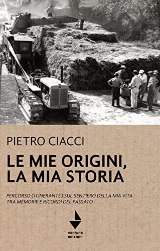 Le Mie Origini, La Mia Storia. Percorso (Itinerante) Sul Sentiero Della Mia Vita Tra Memorie E Ricordi Del Passato