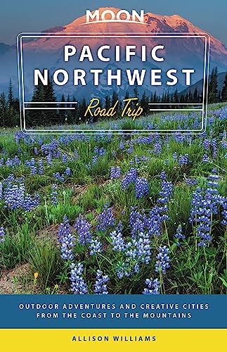 Moon Pacific Northwest Road Trip (Third Edition): Outdoor Adventures And Creative Cities From The Coast To The Mountains