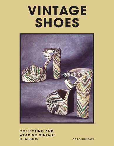 Vintage Shoes: Collecting And Wearing Vintage Classics