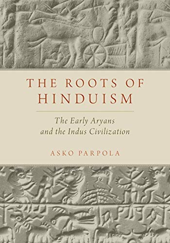 The Roots Of Hinduism: The Early Aryans And The Indus Civilization
