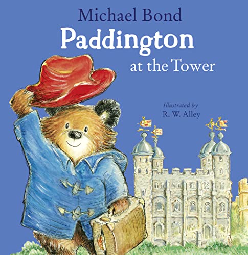 Paddington At The Tower: Visit The Tower Of London With Paddington In This Hilarious Royal Adventure – The Perfect Illustrated Picture Book For Childr