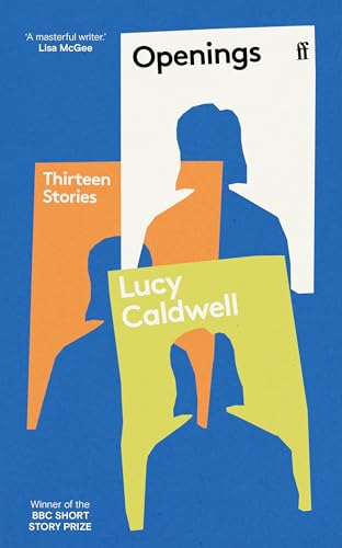 Openings: Thirteen Stories: 'A Stunning Collection.' Tessa Hadley
