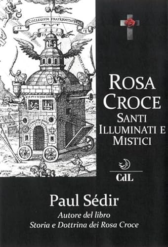 Rosa Croce. Santi, Illuminati E Mistici