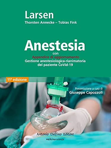Anestesia. Con Appendice Di Aggiornamento Gestione Anestesiologica-Rianimatoria Del Paziente Covid-19