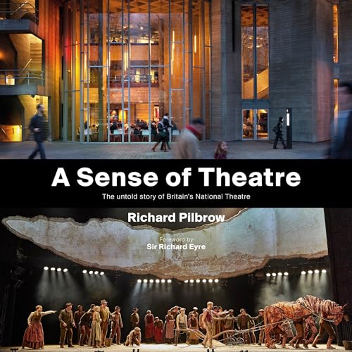 A Sense Of Theatre: The Untold Stories Of The Creation Of Britain’S National Theatre