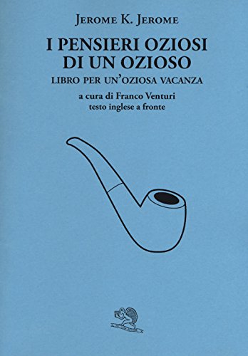 I Pensieri Oziosi Di Un Ozioso. Libro Per Un'Oziosa Vacanza. Testo Inglese A Fronte