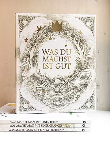 Was Du Machst Ist Gut - Schuber: Beinhaltet Die Drei Bücher : Was Macht Man Mit Einem Problem? Was Macht Man Mit Einer Idee? Was Macht Man Mit Einer C