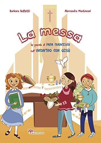La Messa. Le Parole Di Papa Francesco Sull'Incontro Con Gesù