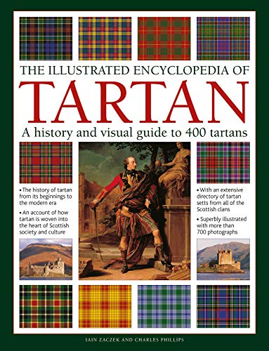 The Illustrated Encyclopedia Of Tartan: A History And Visual Guide To 400 Tartans