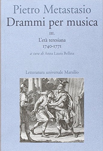 Drammi Per Musica. L'Età Teresiana 1740-1771 (Vol. 3): 3.L'Età Teresiana 1740-1771