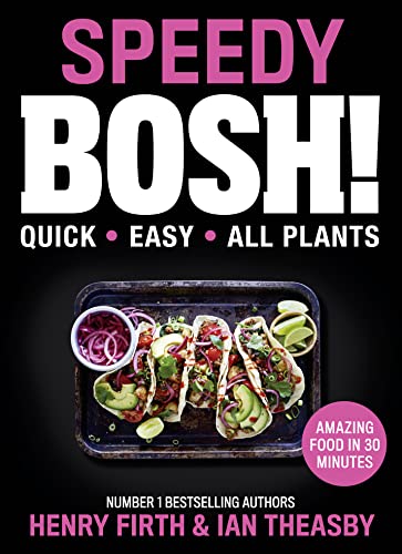 Speedy Bosh!: The Sunday Times Best-Selling, Award-Winning Collection Of Over 100 Fast And Easy Vegan Plant-Based Recipes