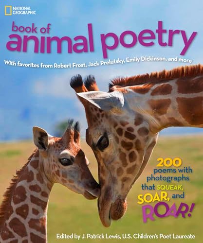 National Geographic Book Of Animal Poetry: 200 Poems With Photographs That Squeak, Soar, And Roar!
