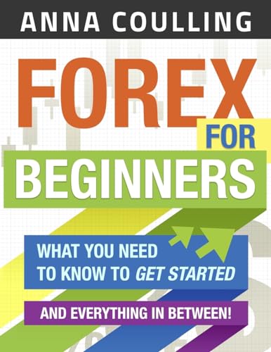 Forex For Beginners: What You Need To Know To Get Started...And Everything In Between!
