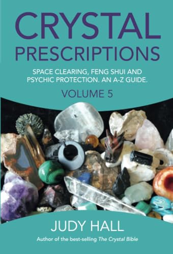 Crystal Prescriptions Volume 5: The A-Z Guide To Space Clearing, Feng Shui And Psychic Protection Crystals