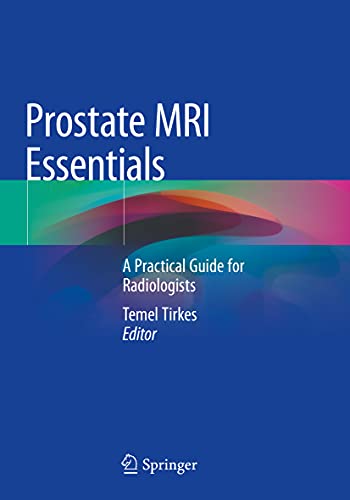 Prostate Mri Essentials: A Practical Guide For Radiologists