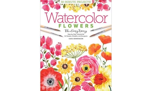 Watercolor Flowers The Easy Way: Step-By-Step Tutorials For 50 Flowers, Wreaths, And Bouquets