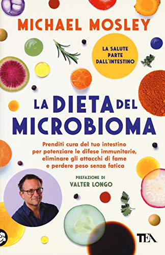 La Dieta Del Microbioma. Prenditi Cura Del Tuo Intestino Per Potenziare Le Difese Immunitarie, Eliminare Gli Attacchi Di Fame E Perdere Peso Senza Fat