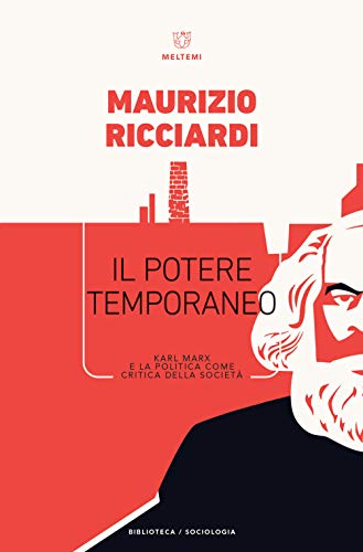 Il Potere Temporaneo. Karl Marx E La Politica Come Critica Della Società