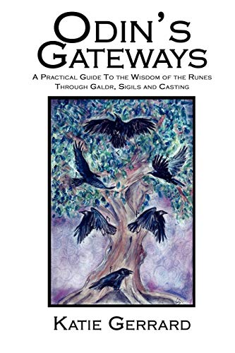 Odin'S Gateways: A Practical Guide To The Wisdom Of The Runes Through Galdr, Sigils And Casting: 1