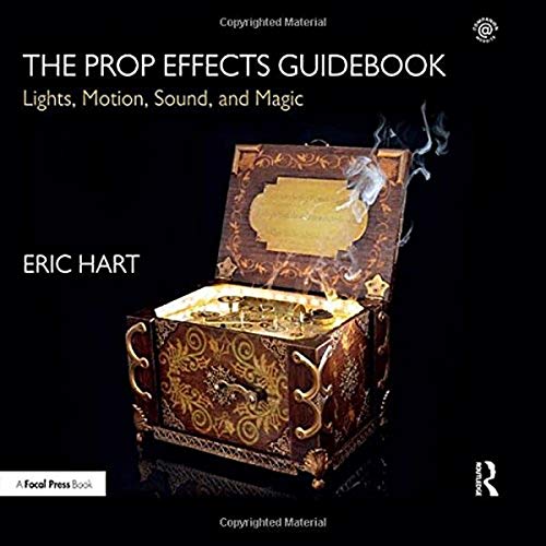 The Prop Effects Guidebook: Lights, Motion, Sound, And Magic