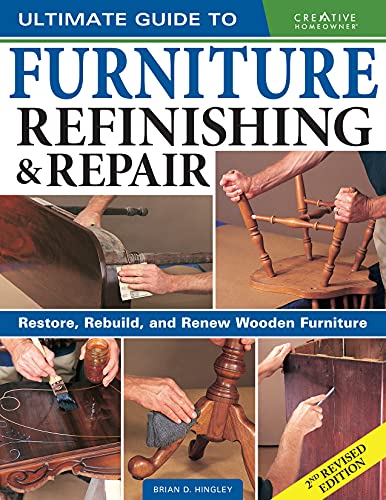 Ultimate Guide To Furniture Repair & Refinishing: Restore, Rebuild, And Renew Wooden Furniture