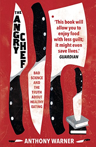 The Angry Chef: Bad Science And The Truth About Healthy Eating