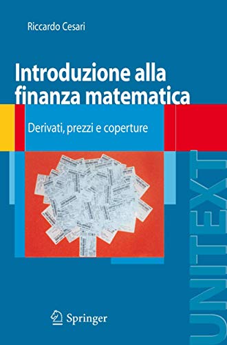 Introduzione Alla Finanza Matematica: Derivati, Prezzi E Coperture (Unitext: La Matematica Per Il 3+2) (Italian Edition)