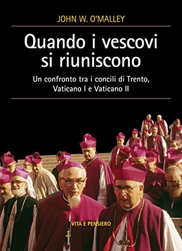 Quando I Vescovi Si Riuniscono. Un Confronto Tra I Concili Di Trento, Vaticano I E Vaticano Ii