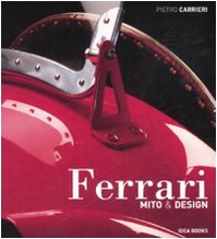 Ferrari. Mito & Design. Ediz. Illustrata