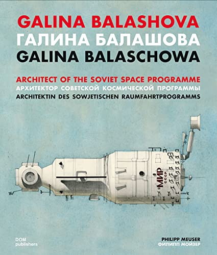 Galina Balashova. Architect Of The Soviet Space Programme. Ediz. Inglese, Tedesca E Russa