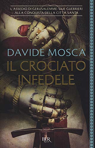 Il Crociato Infedele. 1099, L'Assedio Di Gerusalemme. I Signori Della Guerra