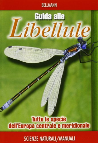 Guida Alle Libellule. Tutte Le Specie Dell'Europa Centrale E Meridionale. Ediz. Illustrata