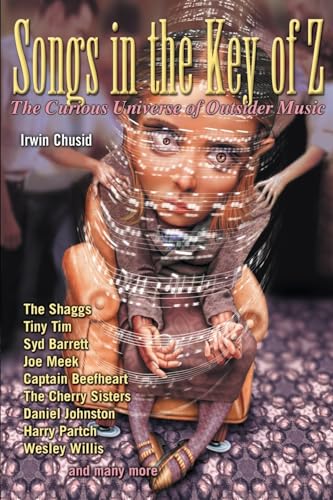 Songs In The Key Of Z: The Curious Universe Of Outsider Music