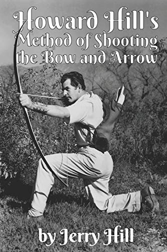 Howard Hill'S Method Of Shooting A Bow And Arrow