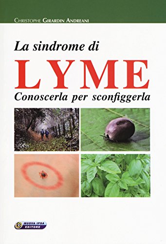 La Sindrome Di Lyme. Conoscerla Per Sconfiggerla