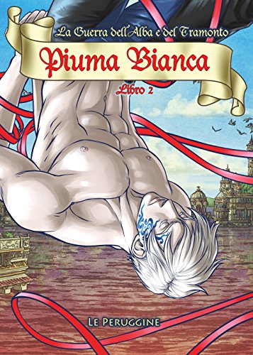 Piuma Bianca. La Guerra Dell'Alba E Del Tramonto (Vol. 2)