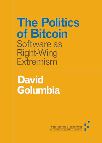 The Politics Of Bitcoin: Software As Right-Wing Extremism
