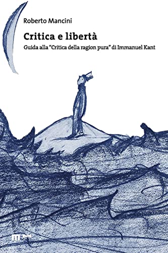 Critica E Libertà. Guida Alla «Critica Della Ragion Pura» Di Immanuel Kant