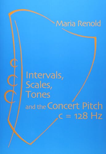 Intervals, Scales, Tones And The Concert Pitch C = 128 Hz