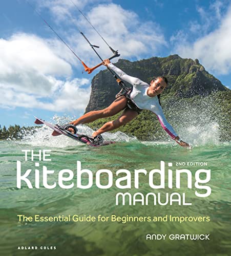 The Kiteboarding Manual 2Nd Edition: The Essential Guide For Beginners And Improvers