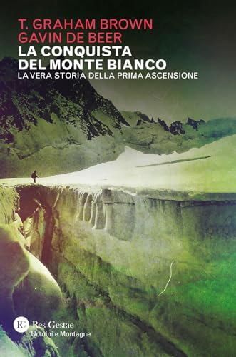 La Conquista Del Monte Bianco. La Vera Storia Della Prima Ascensione