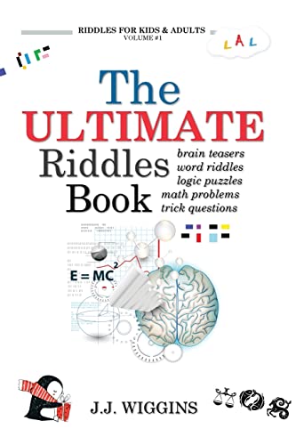 The Ultimate Riddles Book: Word Riddles, Brain Teasers, Logic Puzzles, Math Problems, Trick Questions, And More!: Volume 1