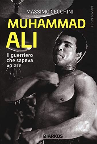 Muhammad Ali. Il Guerriero Che Sapeva Volare