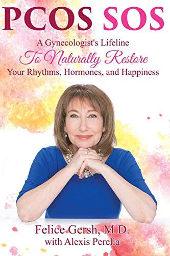 Pcos Sos: A Gynecologist'S Lifeline To Naturally Restore Your Rhythms, Hormones, And Happiness: 1