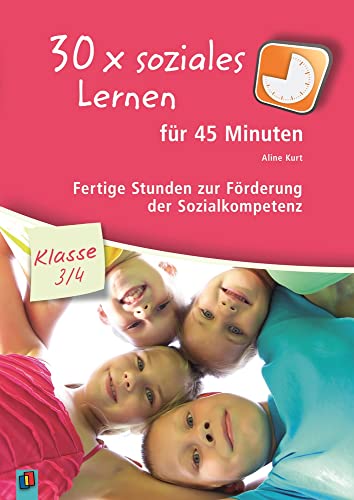 30 X Soziales Lernen Für 45 Minuten - Klasse 3/4: Fertige Stunden Zur Förderung Der Sozialkompetenz